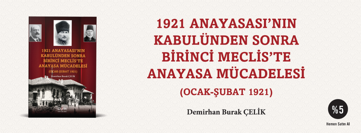 1921 ANAYASASI’NIN KABULÜNDEN SONRA BİRİNCİ MECLİS’TE ANAYASA MÜCADELESİ (OCAK - ŞUBAT 1921)