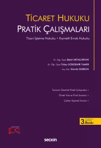 TİCARET HUKUKU PRATİK ÇALIŞMALAR TİCARET HUKUKU PRATİK ÇALIŞMALAR