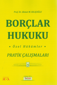 BORÇLAR HUKUKU ÖZEL HÜKÜMLER PRATİK ÇALIŞMALARI BORÇLAR HUKUKU ÖZEL HÜKÜMLER PRATİK ÇALIŞMALARI