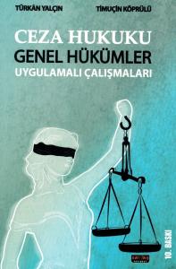 CEZA HUKUKU GENEL HÜKÜMLER UYGULAMALI ÇALIŞMALARI CEZA HUKUKU GENEL HÜKÜMLER UYGULAMALI ÇALIŞMALARI