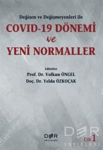 Değişen ve Değişmeyenleri ile Covid-19 Dönemi ve Yeni Normaller Cilt 1