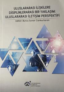 Uluslararası İlişkilere Disiplinlerarası Bir Yaklaşım : Uluslararası İletişim Perspektifi Uluslararası İlişkilere Disiplinlerarası Bir Yaklaşım : Uluslararası İletişim Perspektifi