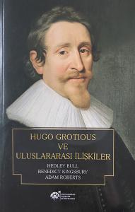 Hugo Grotious ve Uluslararası İlişkiler Hugo Grotious ve Uluslararası İlişkiler