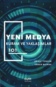 YENİ MEDYA KURAM ve YAKLAŞIMLAR 101 YENİ MEDYA KURAM ve YAKLAŞIMLAR 101