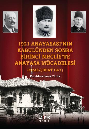 1921 ANAYASASI’NIN KABULÜNDEN SONRA BİRİNCİ MECLİS’TE ANAYASA MÜCADELE