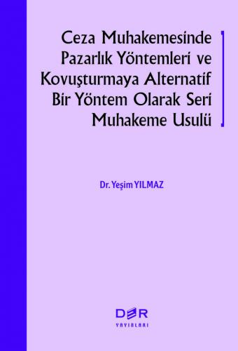 CEZA MUHAKEMESİNDE PAZARLIK YÖNTEMLERİ VE KOVUŞTURMAYA ALTERNATİF BİR 