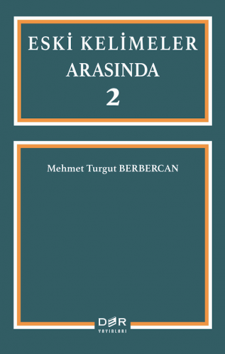 ESKİ KELİMELER ARASINDA 2 Mehmet Turgut BERBERCAN