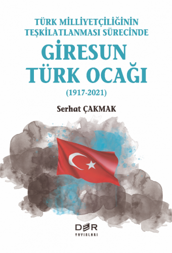 Türk Milliyetçiliğinin Teşkilatlanması Sürecinde GİRESUN TÜRK OCAĞI (1