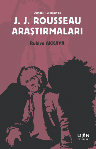 Osmanlı Türkçesinde J. J. Rousseau Araştırmaları Rukiye Akkaya