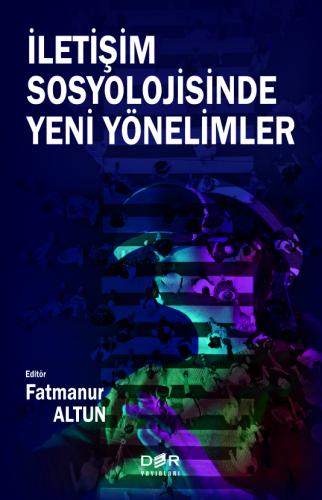 İLETİŞİM SOSYOLOJİSİNDE YENİ YÖNELİMLER Fatmanur Altun