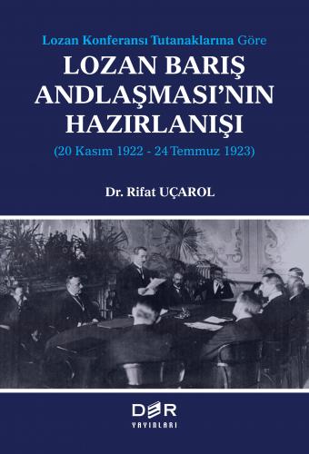 Lozan Konferansı Tutanaklarına Göre LOZAN BARIŞ ANDLAŞMASI’NIN HAZIRLANIŞI (20 Kasım 1922-24 Temmuz 1923)