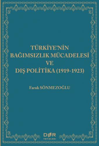 TÜRKİYE'NİN BAĞIMSIZLIK MÜCADELESİ VE DIŞ POLİTİKA (1919-1923) Faruk S