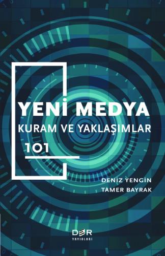 YENİ MEDYA KURAM ve YAKLAŞIMLAR 101 Deniz YENGİN